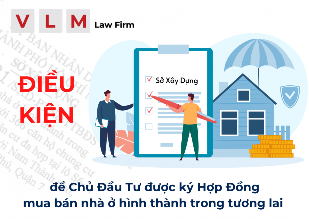 ĐIỀU KIỆN ĐỂ CHỦ ĐẦU TƯ ĐƯỢC KÝ HỢP ĐỒNG MUA BÁN NHÀ Ở HÌNH THÀNH TRONG TƯƠNG LAI iều kiện để Chủ Đầu Tư được ký Hợp Đồng mua bán nhà ở hình thành trong tương lai 5