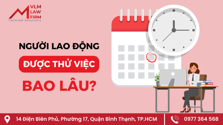 Người lao động được thử việc bao lâu?
