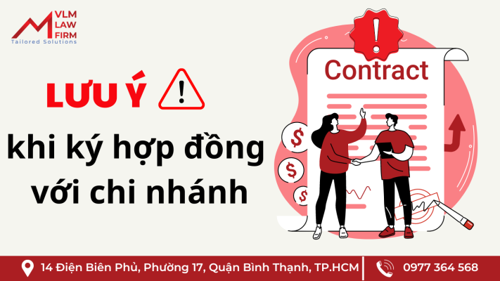 LƯU Ý KHI KÝ HỢP ĐỒNG VỚI CHI NHÁNH