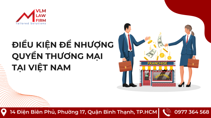 ĐIỀU KIỆN ĐỂ NHƯỢNG QUYỀN THƯƠNG MẠI TẠI VIỆT NAM