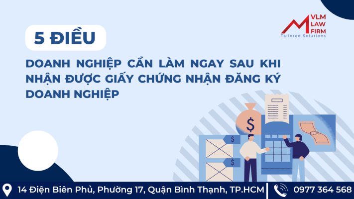 5 ĐIỀU DOANH NGHIỆP CẦN LÀM NGAY SAU KHI NHẬN ĐƯỢC GIẤY CHỨNG NHẬN ĐĂNG KÝ DOANH NGHIỆP