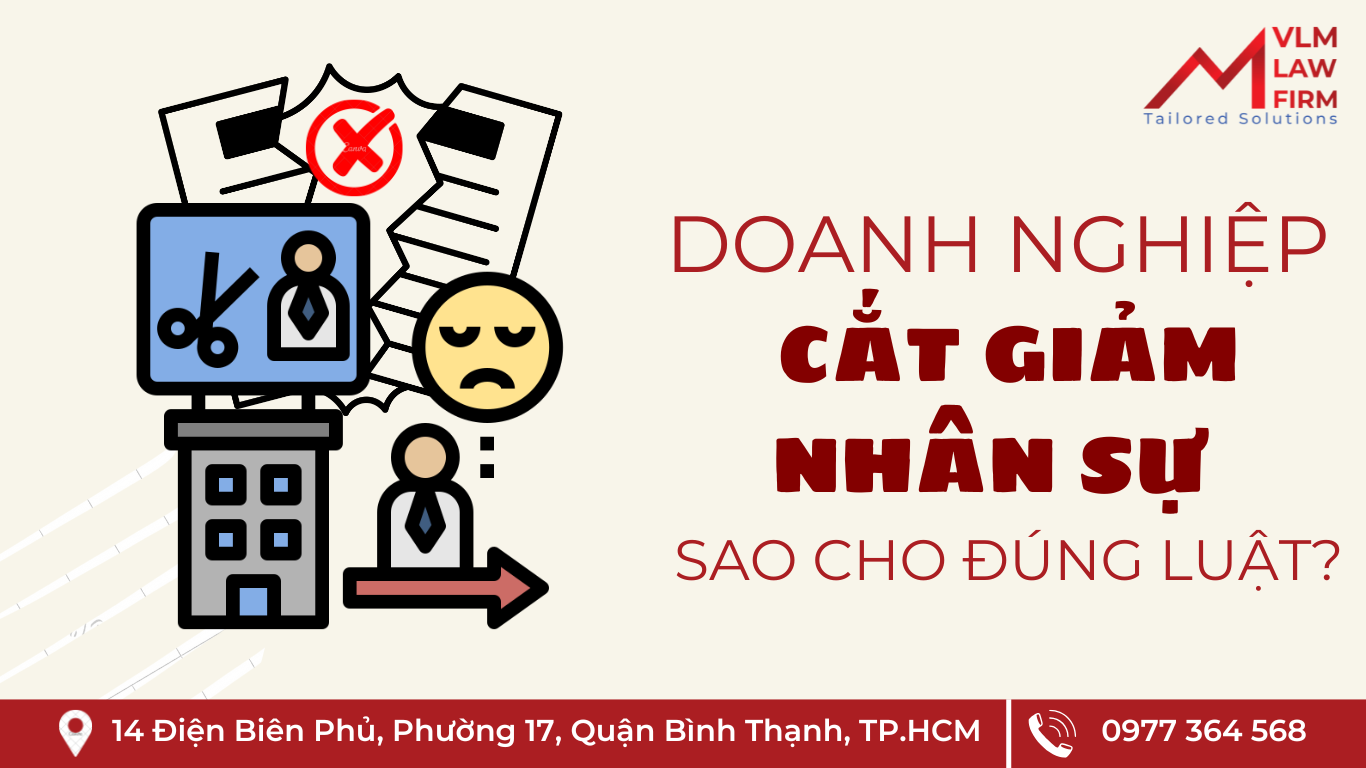 DOANH NGHIỆP CẮT GIẢM NHÂN SỰ SAO CHO ĐÚNG LUẬT? DOANH NGHIỆP CẮT GIẢM NHÂN SỰ SAO CHO ĐÚNG LUẬT?