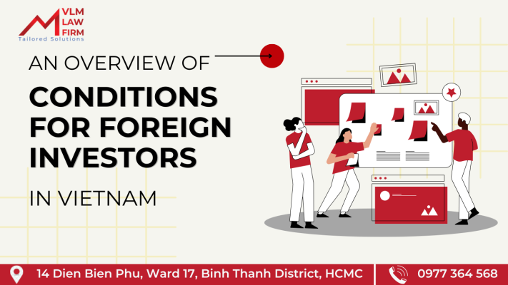 AN OVERVIEW OF CONDITIONS FOR FOREIGN INVESTORS IN VIETNAM