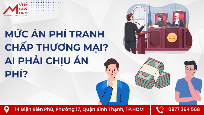 MỨC ÁN PHÍ TRANH CHẤP THƯƠNG MẠI? AI PHẢI CHỊU ÁN PHÍ?