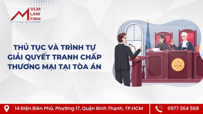 THỦ TỤC VÀ TRÌNH TỰ GIẢI QUYẾT TRANH CHẤP THƯƠNG MẠI BẰNG TÒA ÁN