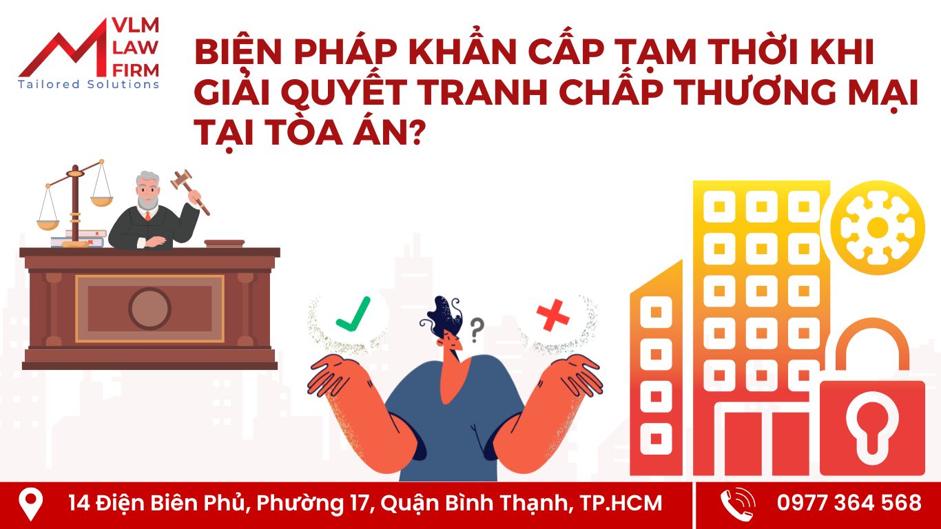 BIỆN PHÁP KHẨN CẤP TẠM THỜI TRONG GIẢI QUYẾT TRANH CHẤP THƯƠNG MẠI TẠI TÒA ÁN Biện pháp khẩn cấp tạm thời trong giải quyết tranh chấp thương mại tại Tòa án