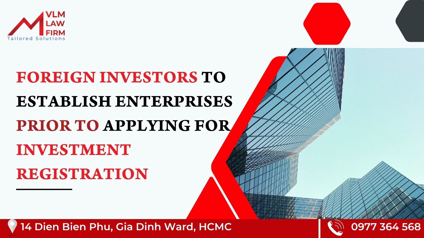 FOREIGN INVESTORS PERMITTED TO ESTABLISH ENTERPRISES PRIOR TO APPLYING FOR INVESTMENT REGISTRATION CERTIFICATE